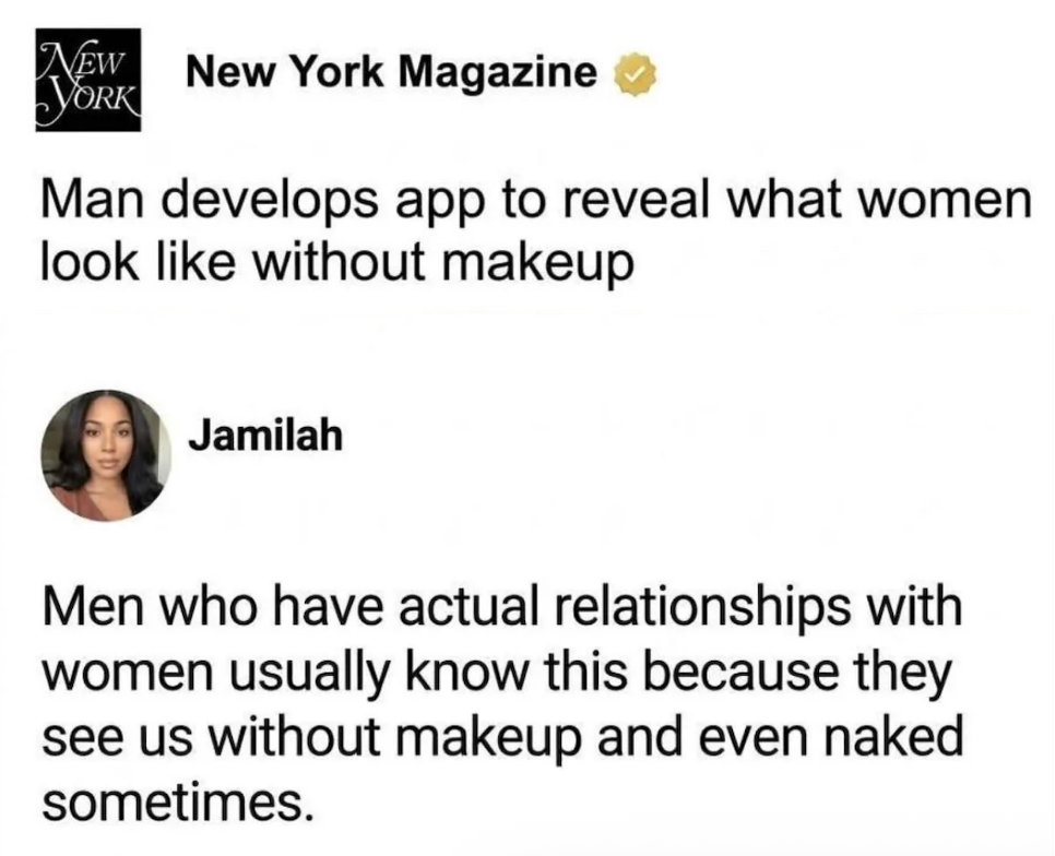 New York Magazine header  astir  app removing makeup; commenter Jamilah humorously notes men successful  relationships already spot    women without makeup