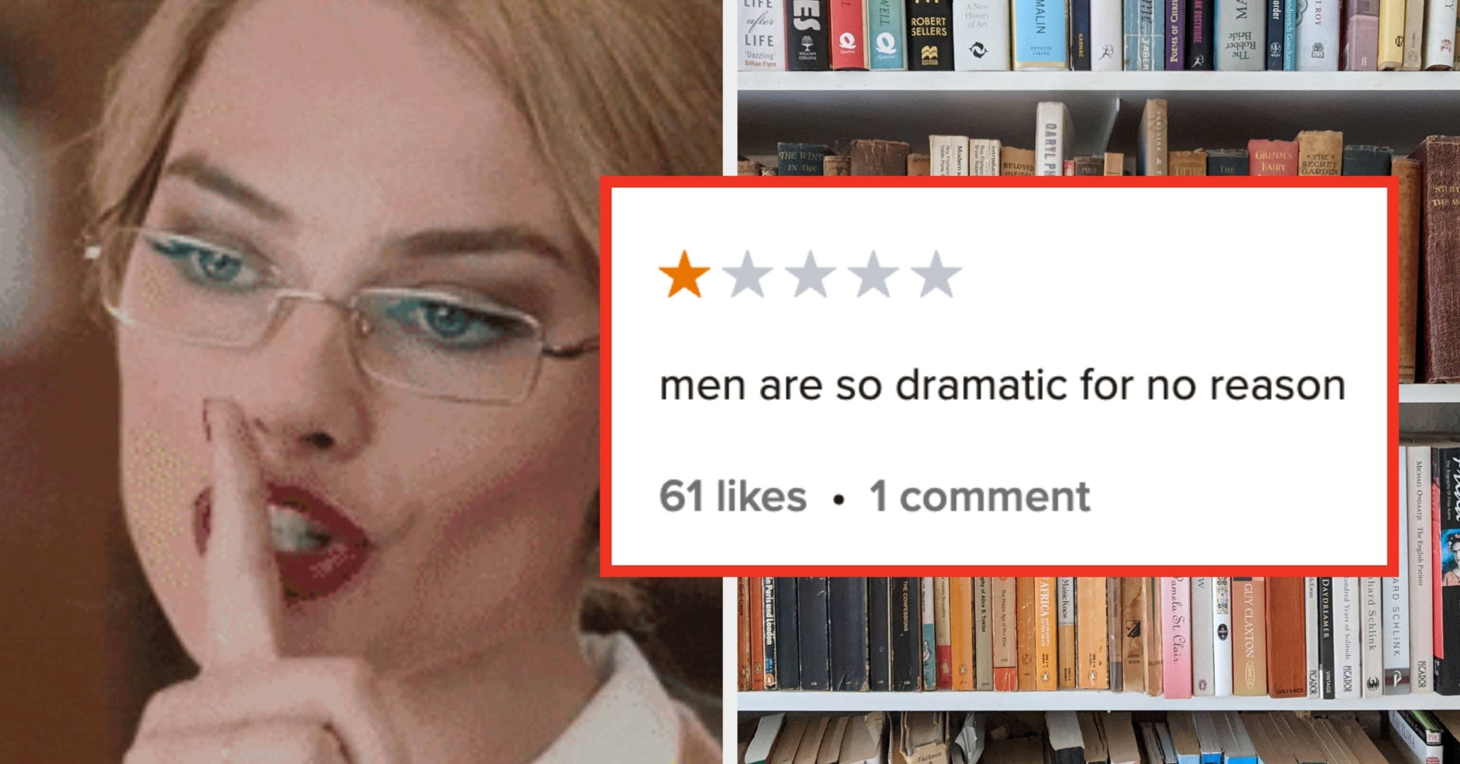 "Men Are So Dramatic For No Reason": 23 Unhinged 1-Star Revi