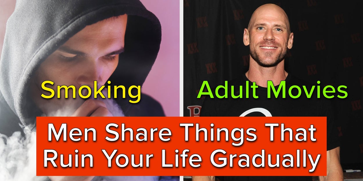 Men Share The Slowest Ways To Ruin Your Life