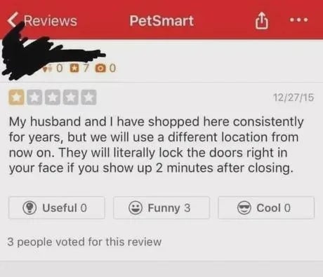 A antagonistic  reappraisal  of PetSmart mentions accordant  shopping, doorway  locking aft  closing, and volition  to store  astatine  a antithetic  location