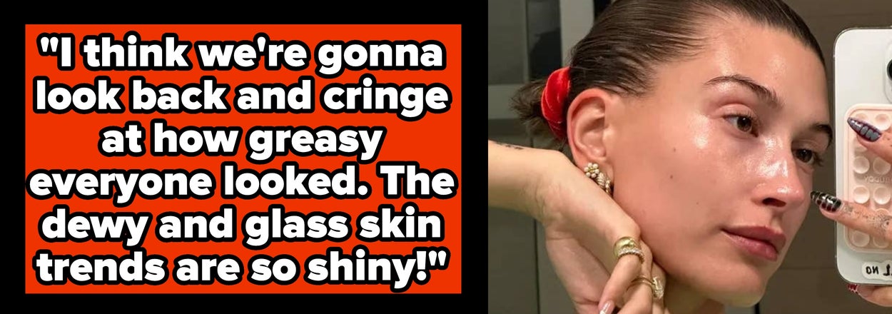 "It Will Be Seen As A 'WTF' In The Future": People Are Sharing The Beauty Standards That We'll Cringe At In 20 Years, And Honestly, I Can Already Feel It Starting