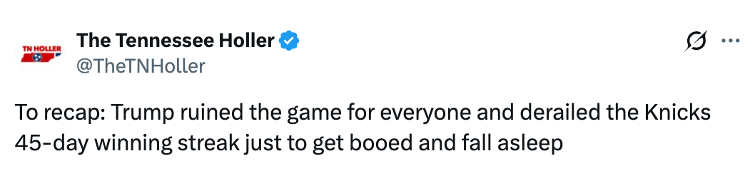 Tweet fra The Tennessee Holler: "For å oppsummere: Trump ødela spillet for alle og sporet av for Knicks 45-dagers vinnerrekke bare for å bli buet og sovne."
