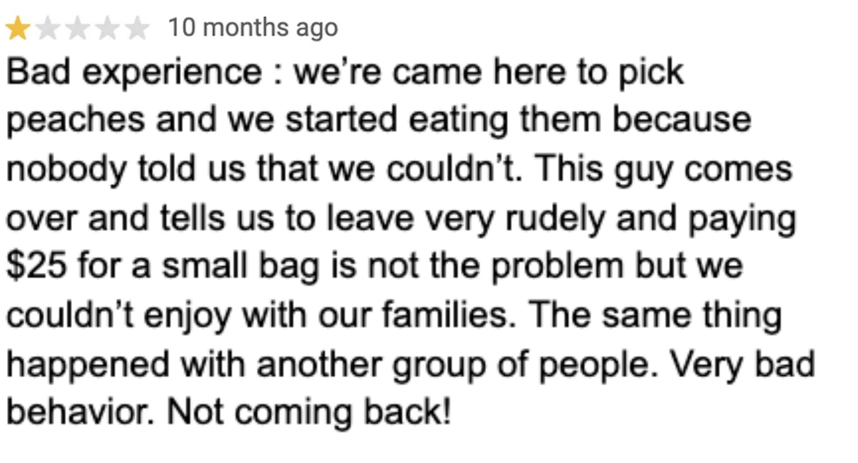 Review criticizing a peach-picking acquisition   owed  to rude behaviour  and unexpected charges, promising not to return