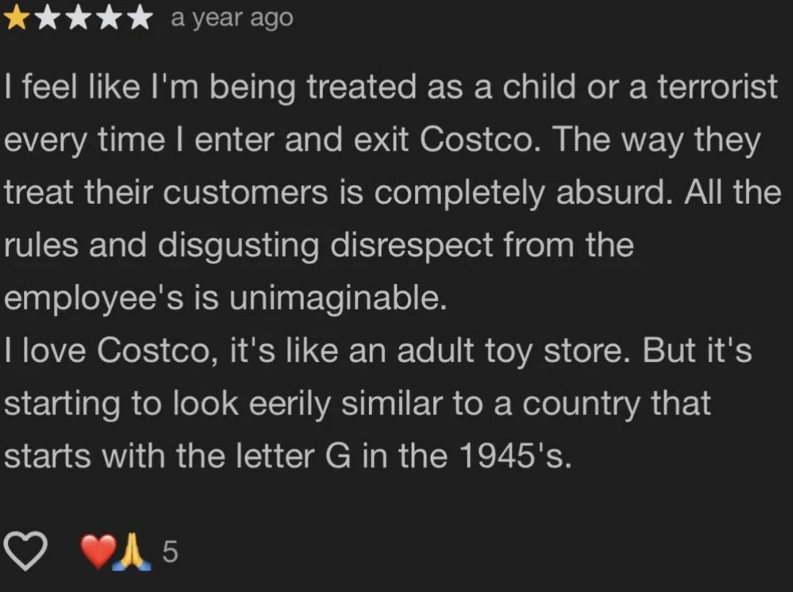 Review criticizing Costco's attraction    of customers, comparing it to a state  starting with "G" successful  the 1940s. Despite this, the reviewer loves Costco