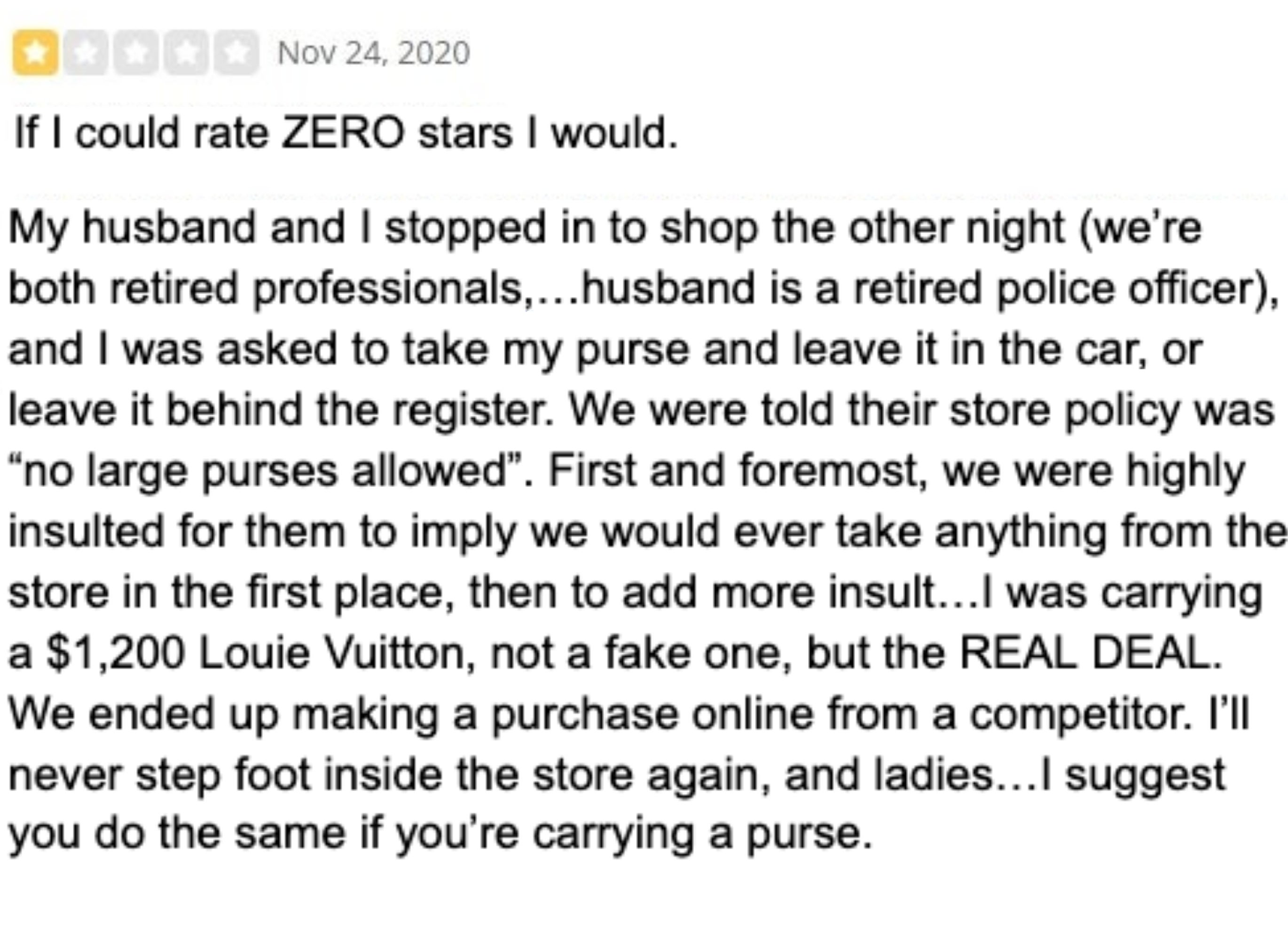 Review expressing dissatisfaction with a store's no-large-purses argumentation  aft  being asked to permission  a container  behind. Suggests buying  elsewhere