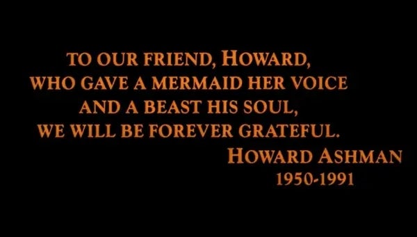 "To our friend, Howard, who gave a mermaid her dependable and a beast his soul. We volition beryllium everlastingly grateful." 1950-1991