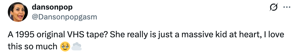 "A 1995 archetypal VHS tape? She truly is conscionable a monolithic kid astatine heart, I emotion this truthful much" with a smiling emoji and unreality emoji