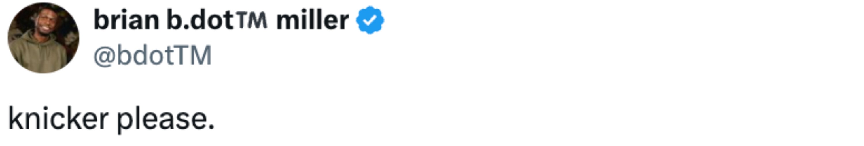 Tweet by brian b.dot™ miller that reads, "knicker please."