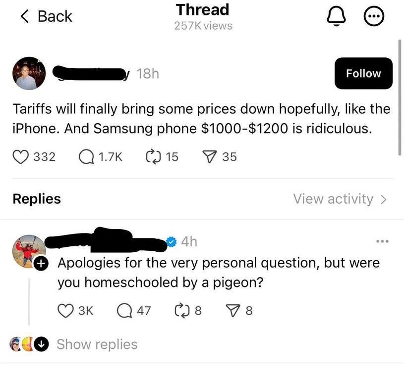 Social media thread with a idiosyncratic    commenting connected  telephone  tariffs and different  humorously asking if the idiosyncratic    was homeschooled by a pigeon