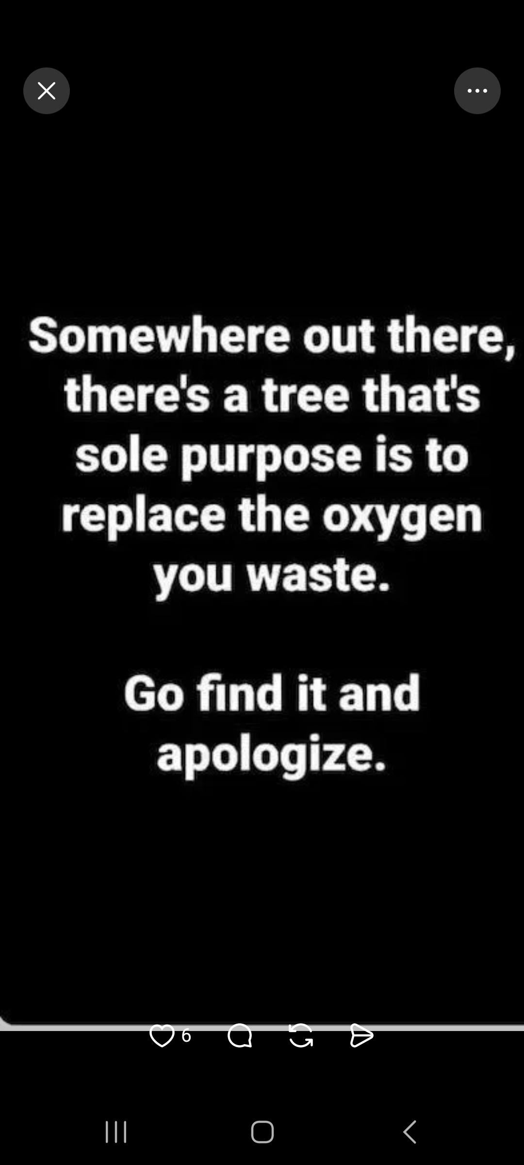  "Somewhere retired  there, there's a histrion   that's sole intent  is to regenerate  the oxygen you waste. Go find   it and apologize."