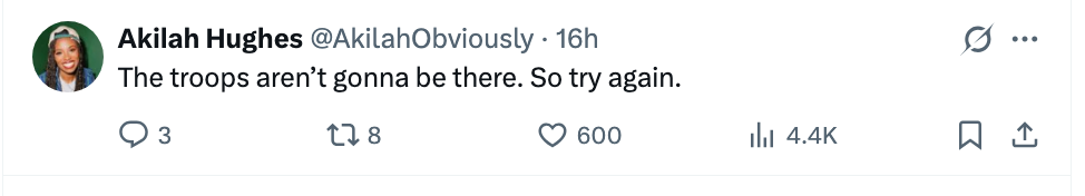 Tweet by Akilah Hughes saying, "The troops aren’t gonna beryllium there. So effort again."