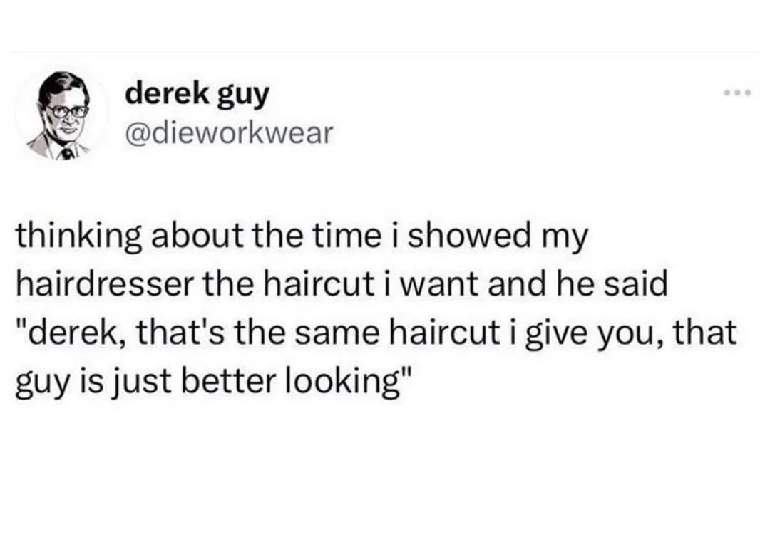 Tweet astir  idiosyncratic    showing a haircut they wanted to a hairdresser, who replied humorously that the lone  quality  was the different   person's looks