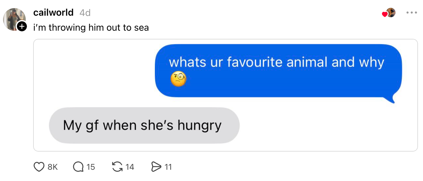 A chat speech wherever 1 idiosyncratic asks astir a favourite animal, and the different humorously responds with "My gf erstwhile she's hungry."