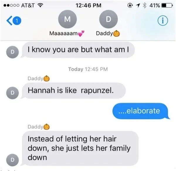  Someone compares Hannah to Rapunzel, implying she lets her household  down   alternatively  of her hair