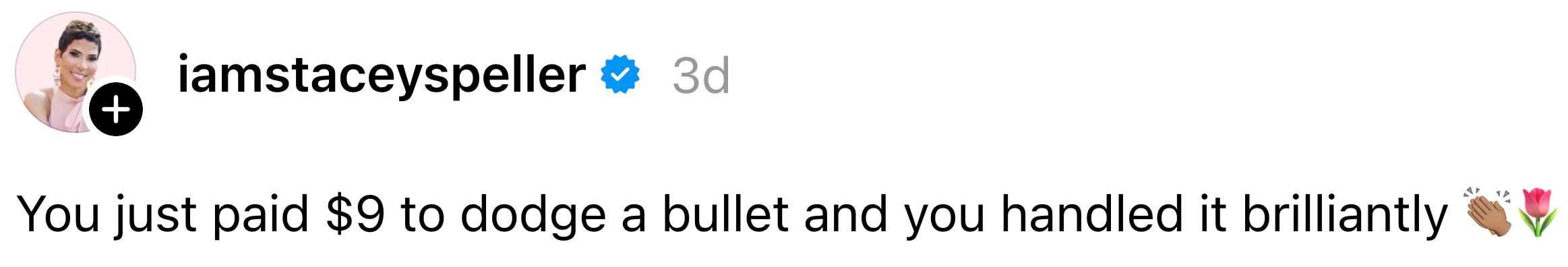 "You conscionable paid $9 to dodge a slug and you handled it brilliantly" with emoji