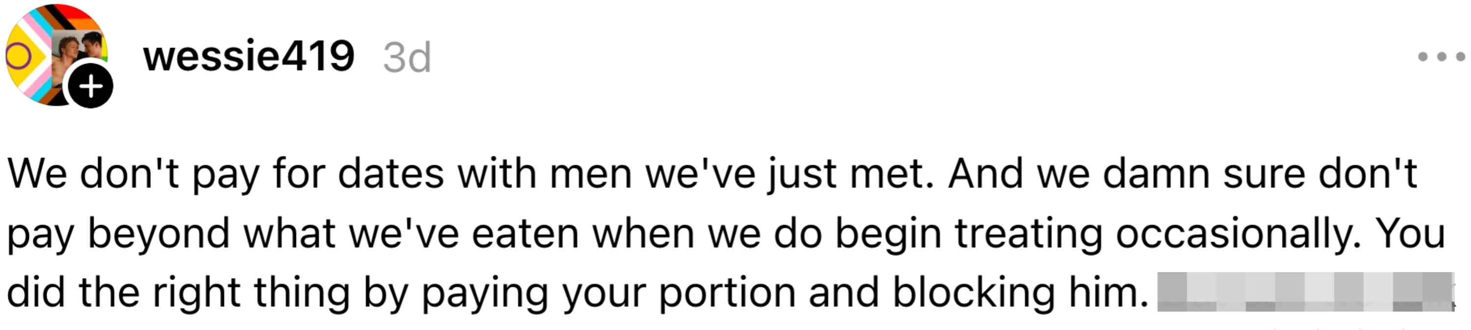 "We don't wage for dates with men we've conscionable met... You did the close happening by paying your information and blocking him. But tin we talk."