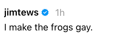 "I marque the frogs gay."