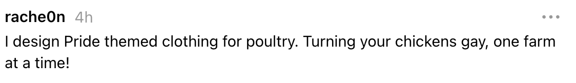 "I plan Pride themed covering for poultry. Turning your chickens gay, 1 workplace astatine a time!"