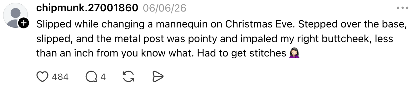 A person recounts slipping while changing a mannequin, resulting in an injury that required stitches