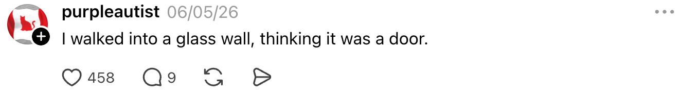 Username "purpleautist" posts: "I walked into a glass wall, thinking it was a door."