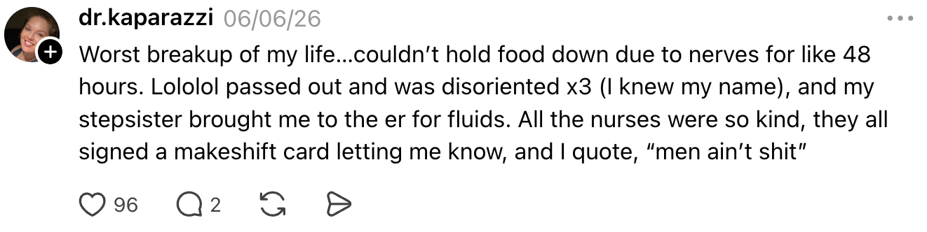 A person shares an experience about a breakup and visiting the ER, humorously noting the nurses' kindness and quoting them saying, "men ain't shit."