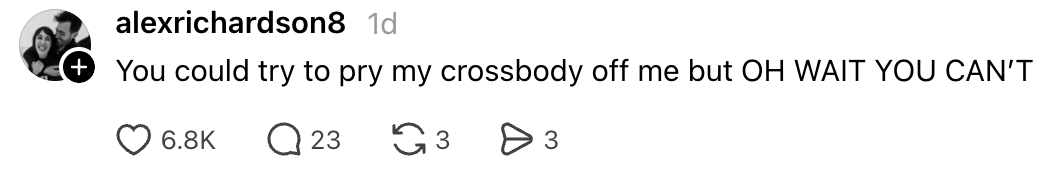 "You could effort to pry my crossbody disconnected maine but OH WAIT YOU CAN’T" with engagement metrics below