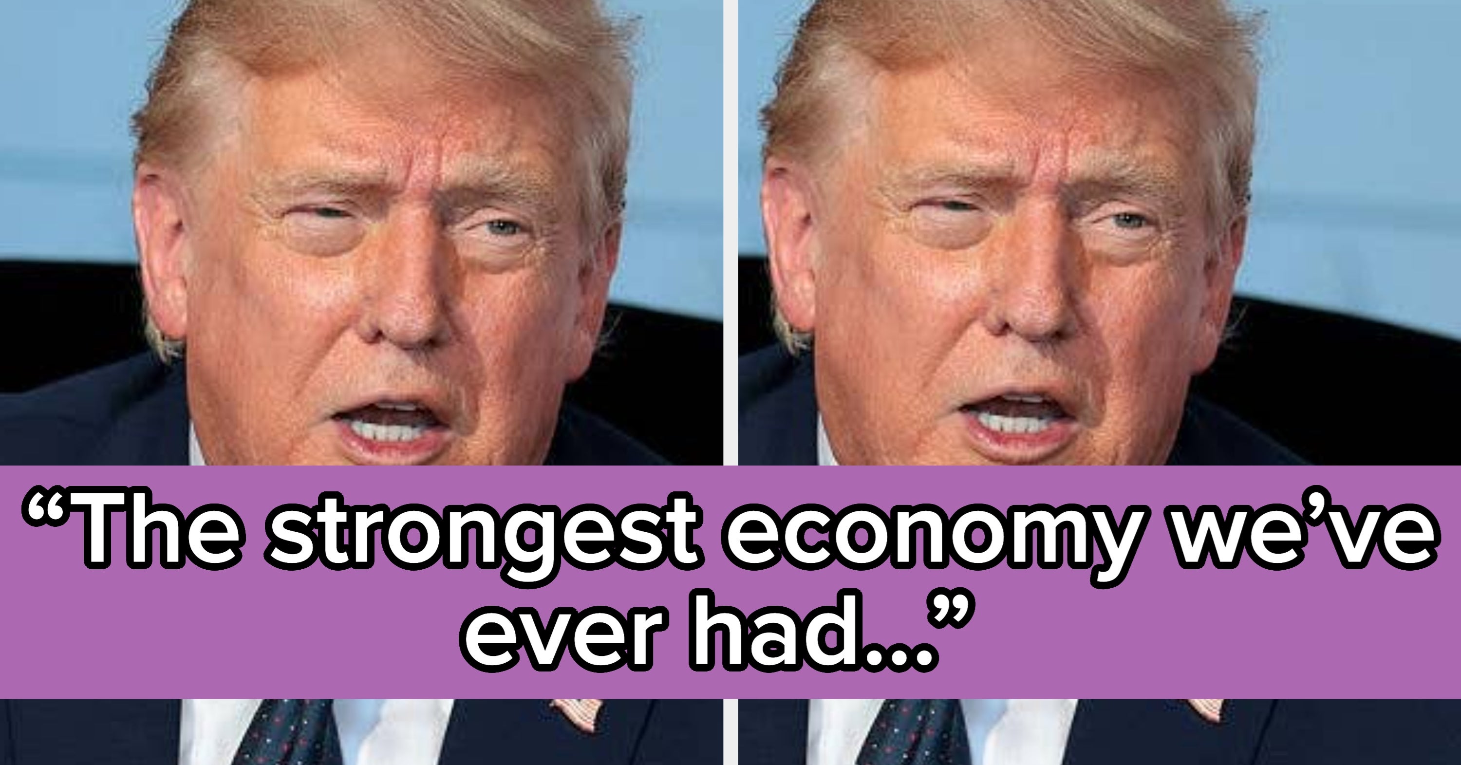 Trump Just Said The United States Is Experiencing "The Opposite Of A Depression," And Boy Do Economists Have THOUGHTS