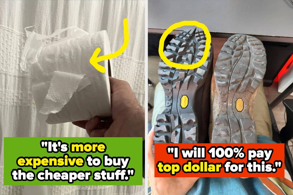Split image showing a hand holding torn toilet paper, and worn boots. Captions: "It's more expensive to buy the cheaper stuff," and "I will 100% pay top dollar for this."