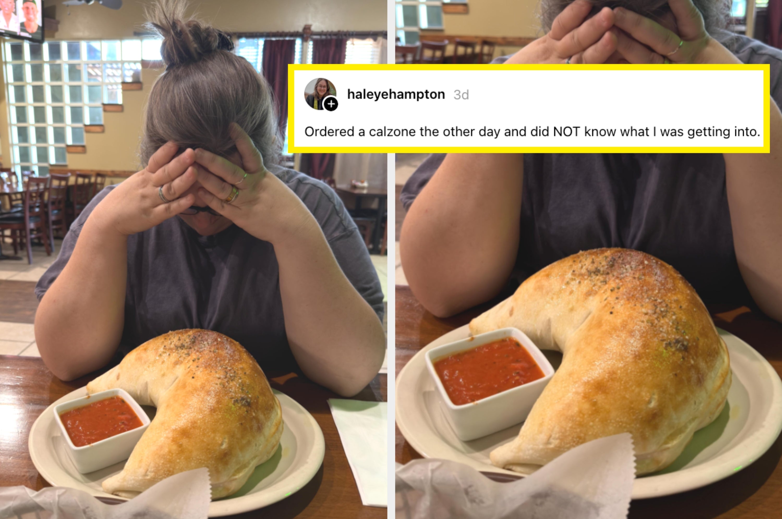 A person sits with their head in their hands at a restaurant, facing a large calzone and a small dish of marinara sauce. A humorous comment overlays the image