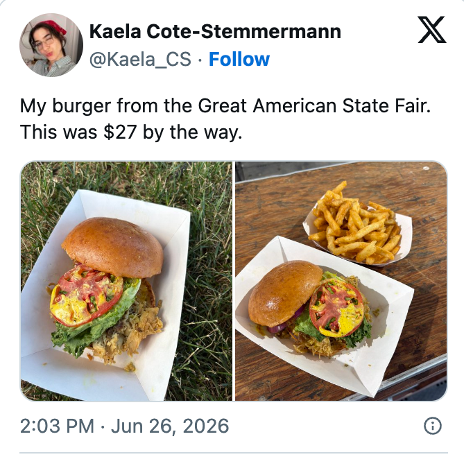 A burger with toppings and a broadside of fries from the Great American State Fair. The repast reportedly costs $27. Image posted connected societal media