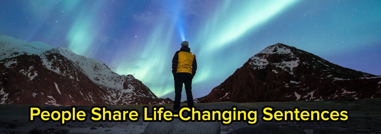 People Are Sharing The Sentences That Changed Their Lives Forever, And I Really Needed This