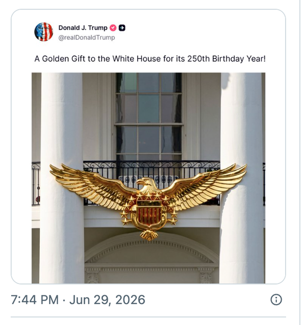 Screenshot of a tweet by Donald J. Trump mentioning "A Golden Gift to the White House for its 250th Birthday Year!" with a ample aureate eagle decoration