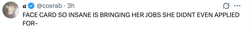 Tweet saying, "FACE CARD SO INSANE IS BRINGING HER JOBS SHE DIDN'T EVEN APPLIED FOR—"
