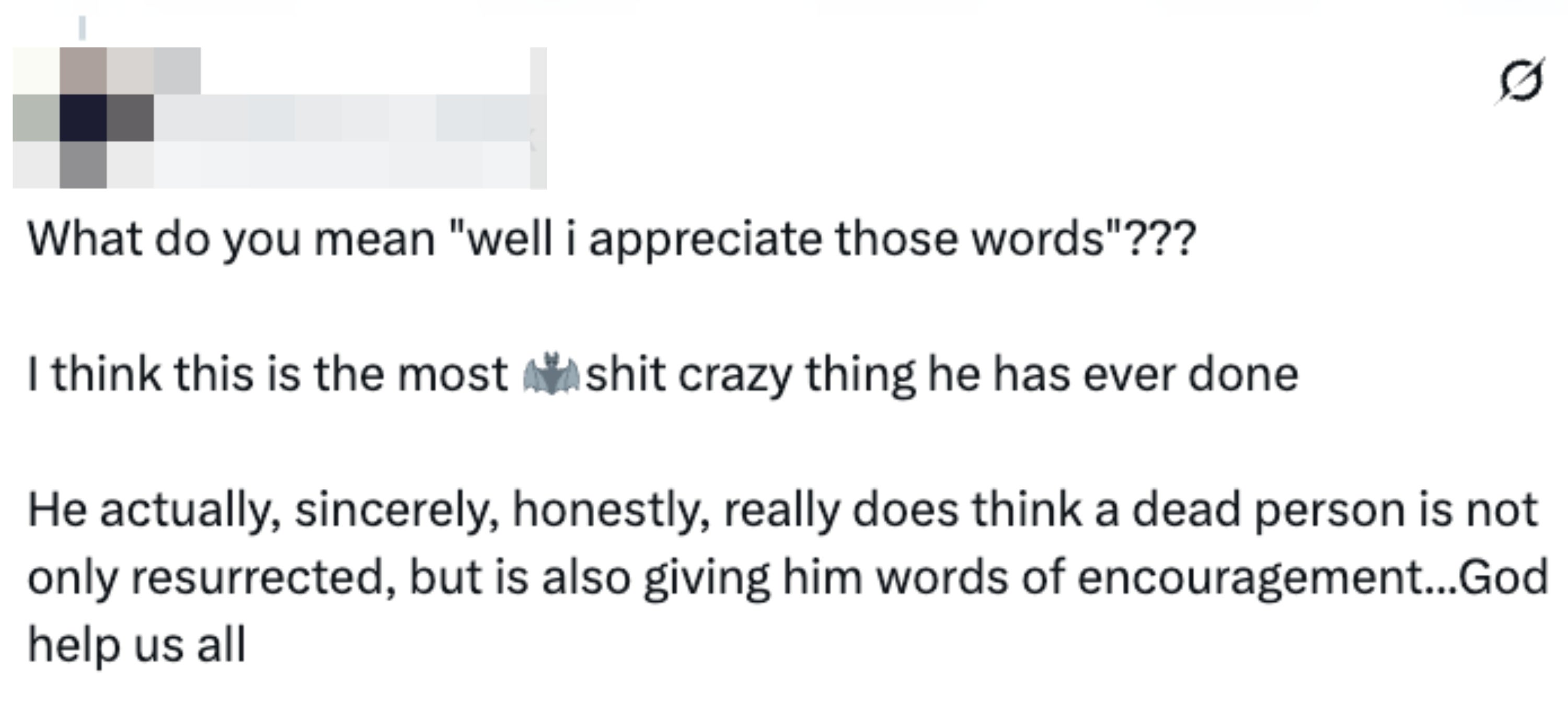 Tweet expressing disbelief and sarcasm astir idiosyncratic sincerely speaking to a resurrected person, noting it arsenic a brainsick act