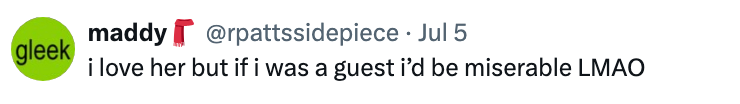 Tweet from gleek, user @rpattsidepiece: "i love her but if i was a guest it’d be miserable LMAO"