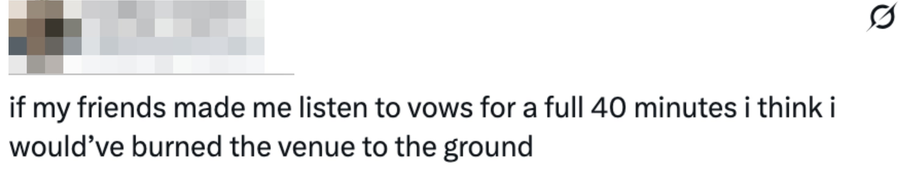 Tweet by @baileymeyers: "If my friends made me listen to vows for 40 minutes, I think I would've burned the venue to the ground."