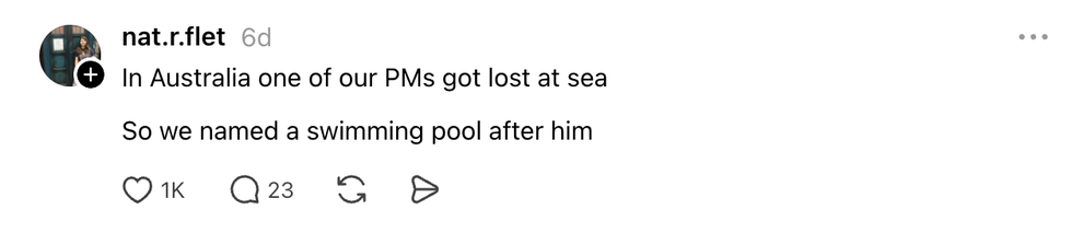 Thread: In Australia one of our PMs got lost at sea. So we named a swimming pool after him