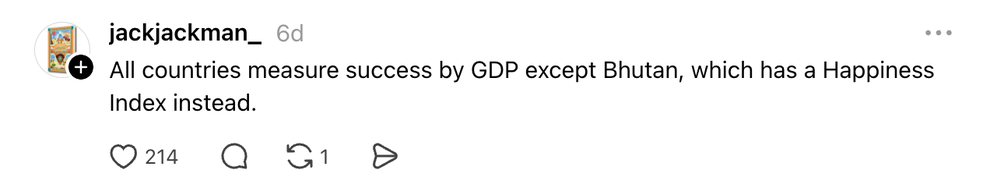 Thread: All countries measure success by GDP except Bhutan, which has a Happiness Index instead.