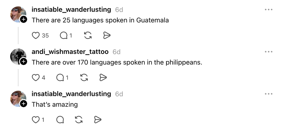 Thread: There are 25 languages spoken in Guatemala. Commenter: There are over 170 languages spoken in the philippeans. OG Poster: That's amazing