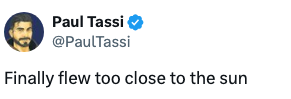 Text tweet by Paul Tassi: "Finally flew too close to the sun."