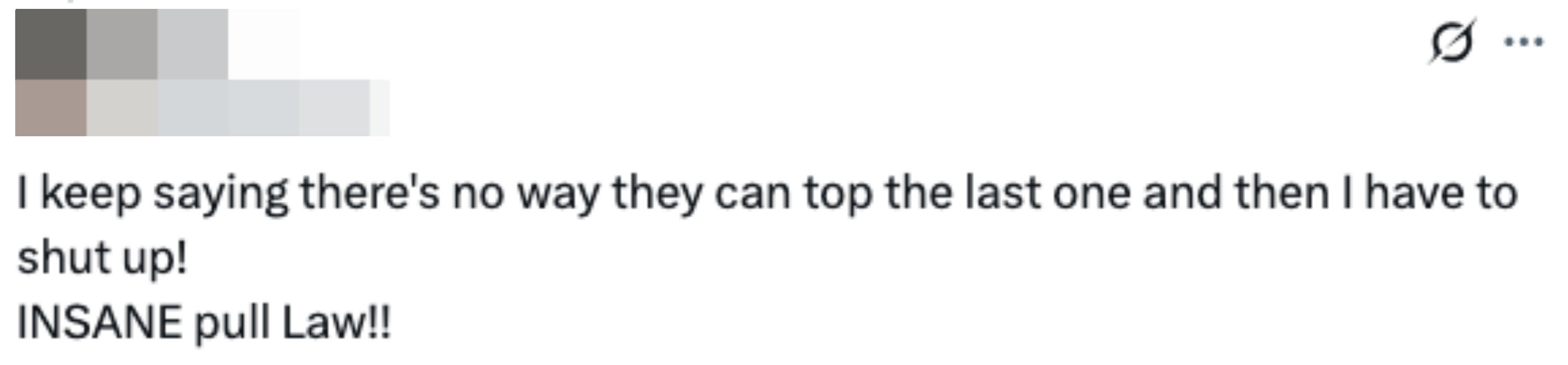 Tweet by Meg reads: "I keep saying there’s no way they can top the last one and then I have to shut up! INSANE pull Law!!"