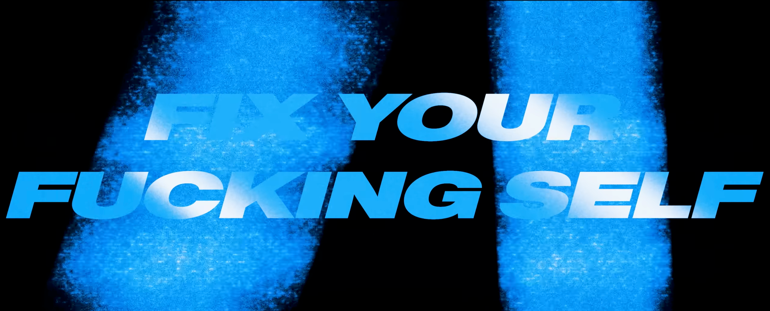 The representation features bold substance stating "FIX YOUR FUCKING SELF" with a blurred bluish effect successful the background