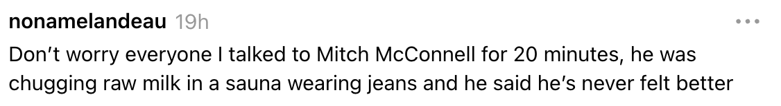 Tekstvits om å snakke med Mitch McConnell, som var i en badstue og drakk rå melk og hadde på seg jeans, og hevdet at han følte seg bra