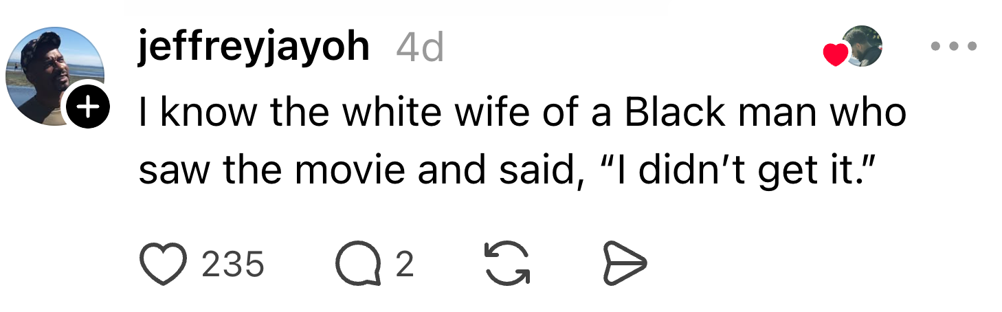 Social media post by jeffreyjayoh: "I know the white wife of a Black man who saw the movie and said, 'I didn’t get it.'" 235 likes, 2 comments, 2 shares