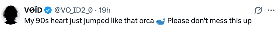 Comment expressing excitement and hope for a 90s-related project, referencing an orca