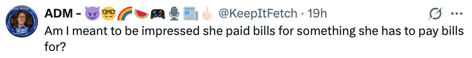 Tweet text: "Am I meant to be impressed she paid bills for something she has to pay bills for?"