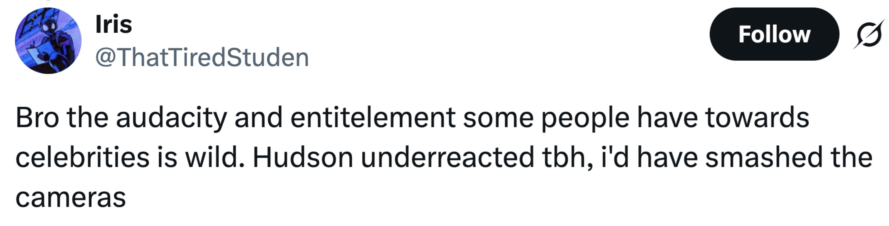 Tweet about the audacity and entitlement some show toward celebrities, expressing that Hudson reacted calmly compared to what the user might have done