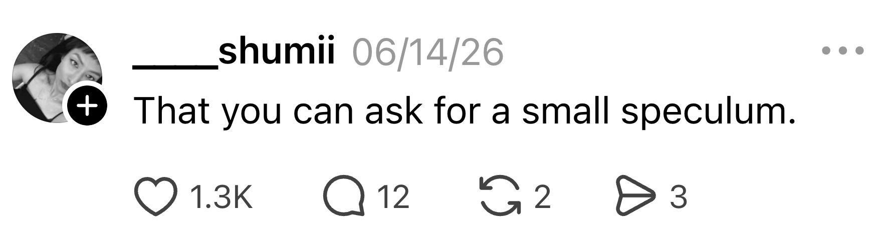  "That you tin  inquire  for a tiny  speculum." 1.3K likes and 12 comments