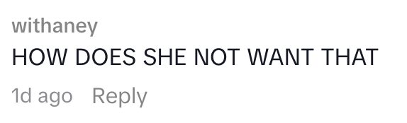 "HOW DOES SHE NOT WANT THAT" - 1 time ago, followed by a reply option