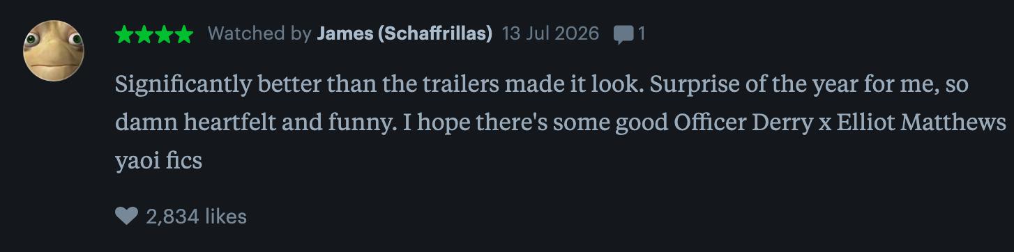 Review praises a movie as better than expected, heartfelt, and funny. Mentions hope for fan fiction about Officer Derry and Elliot Matthews. 2,834 likes